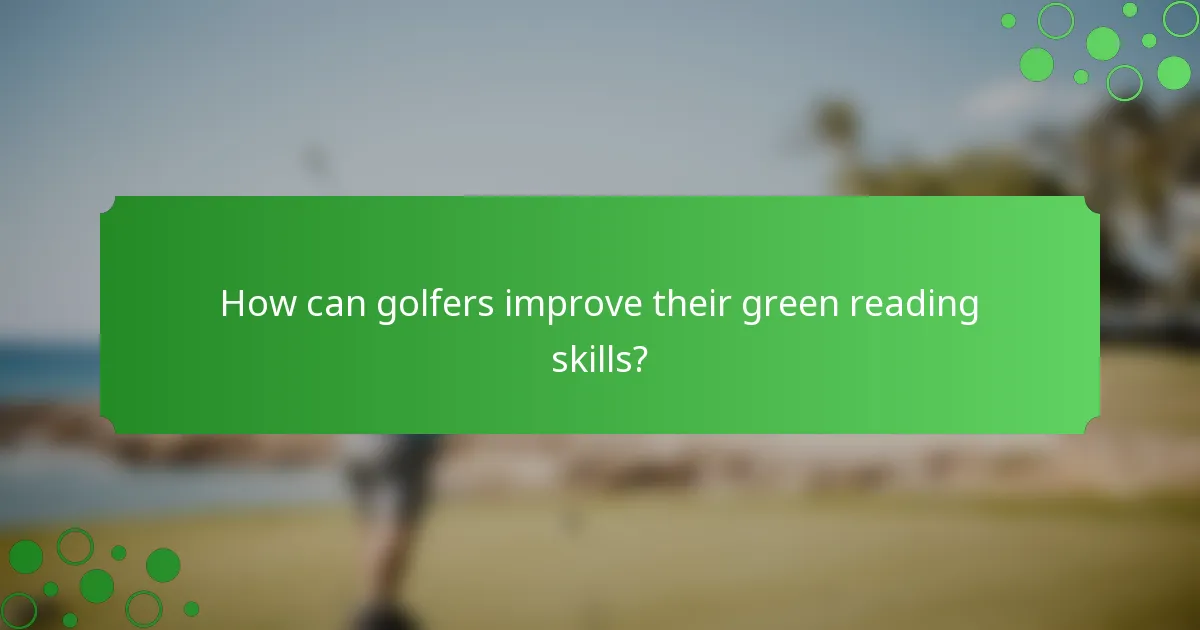 How can golfers improve their green reading skills?