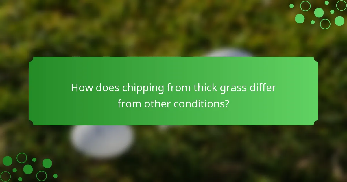 How does chipping from thick grass differ from other conditions?