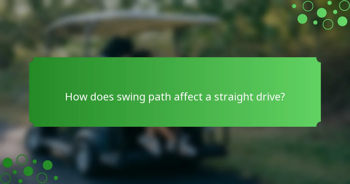 How does swing path affect a straight drive?