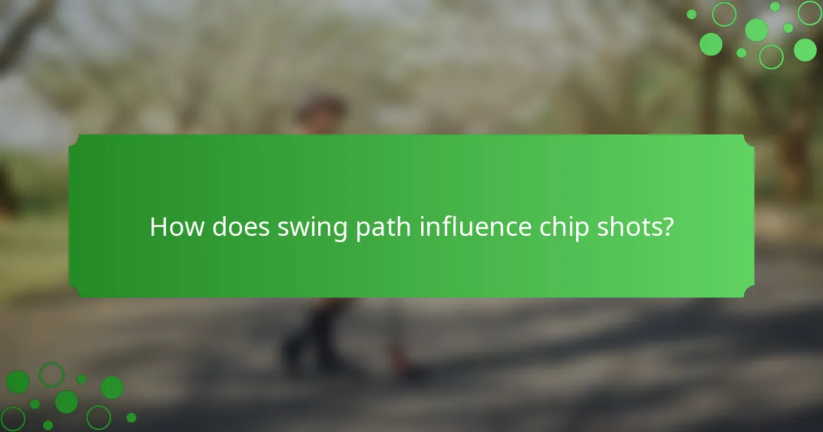 How does swing path influence chip shots?
