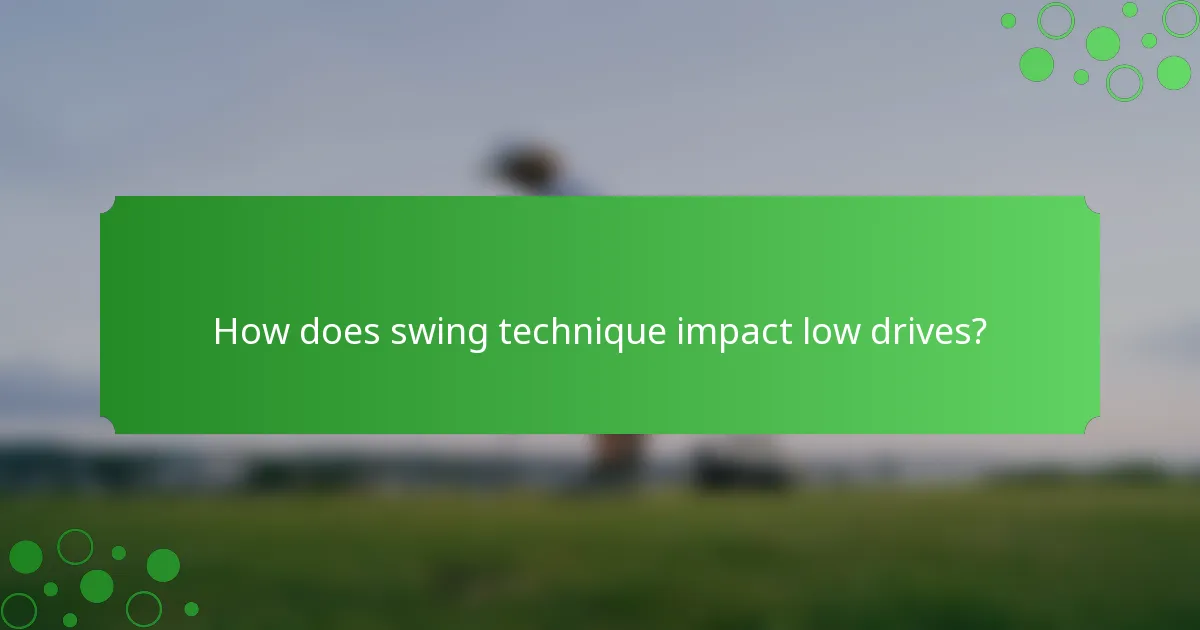 How does swing technique impact low drives?