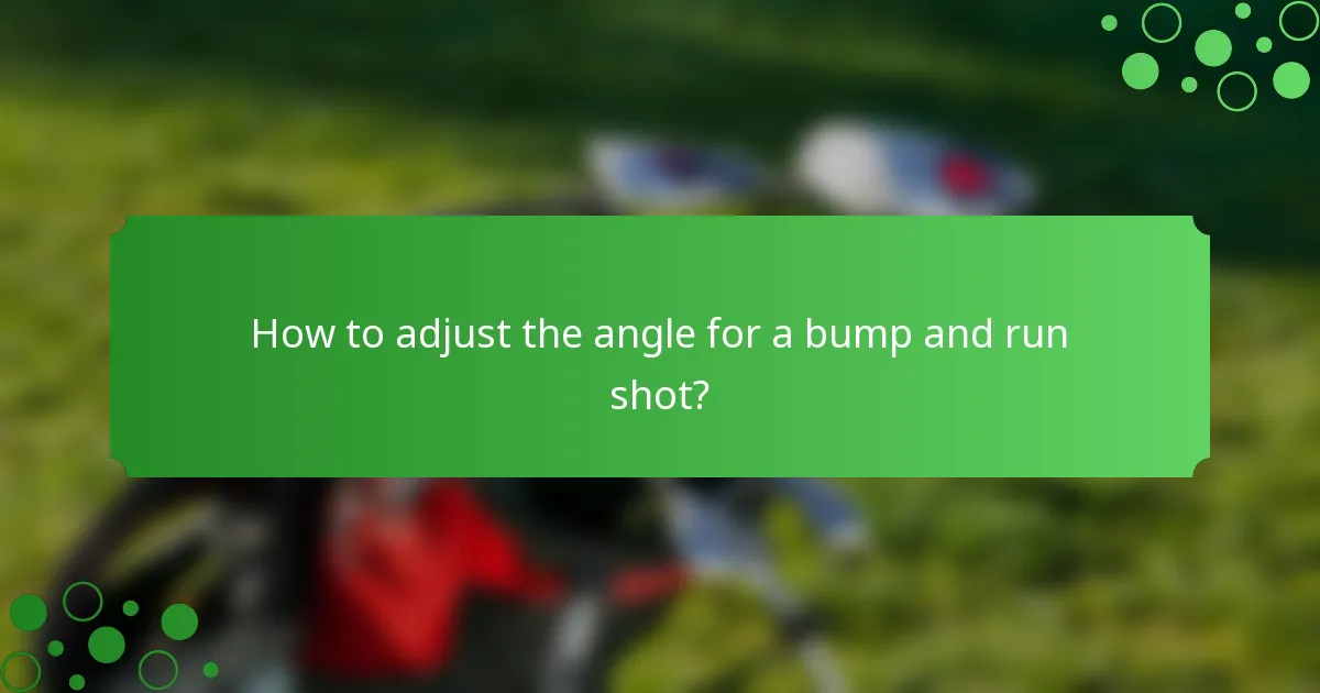 How to adjust the angle for a bump and run shot?
