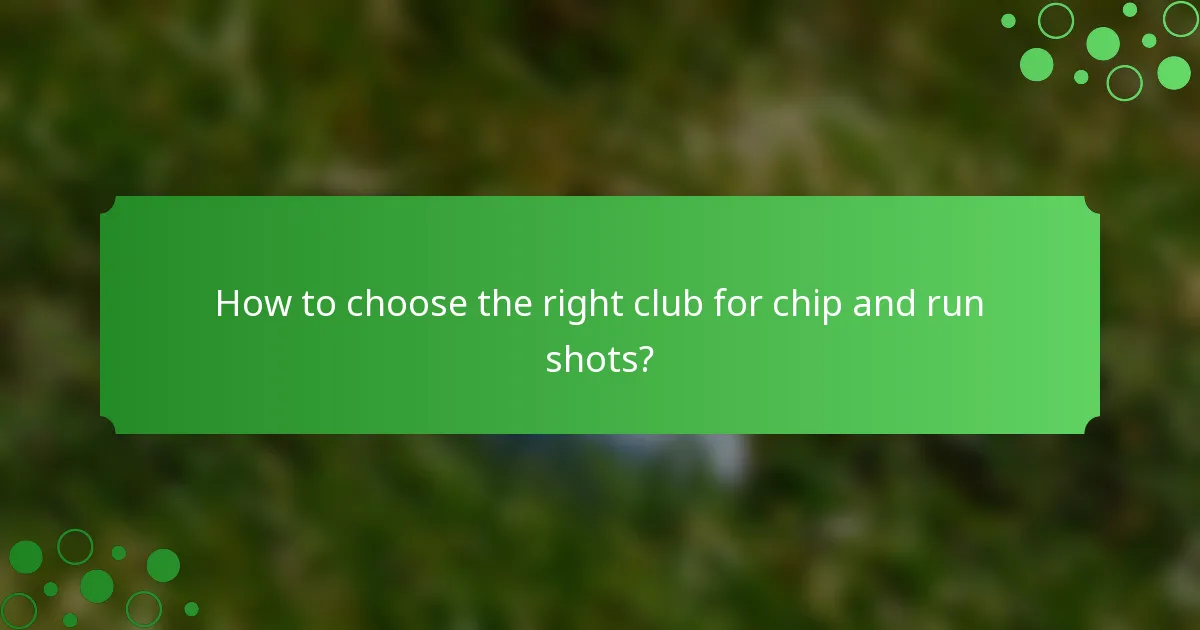 How to choose the right club for chip and run shots?