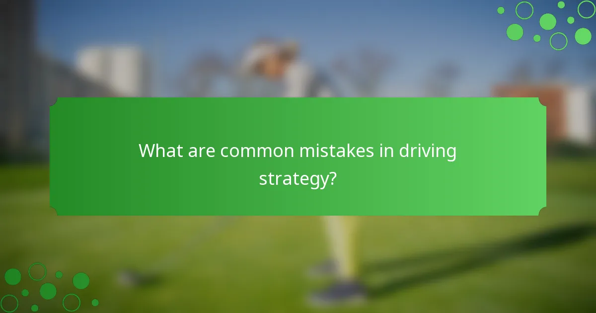 What are common mistakes in driving strategy?