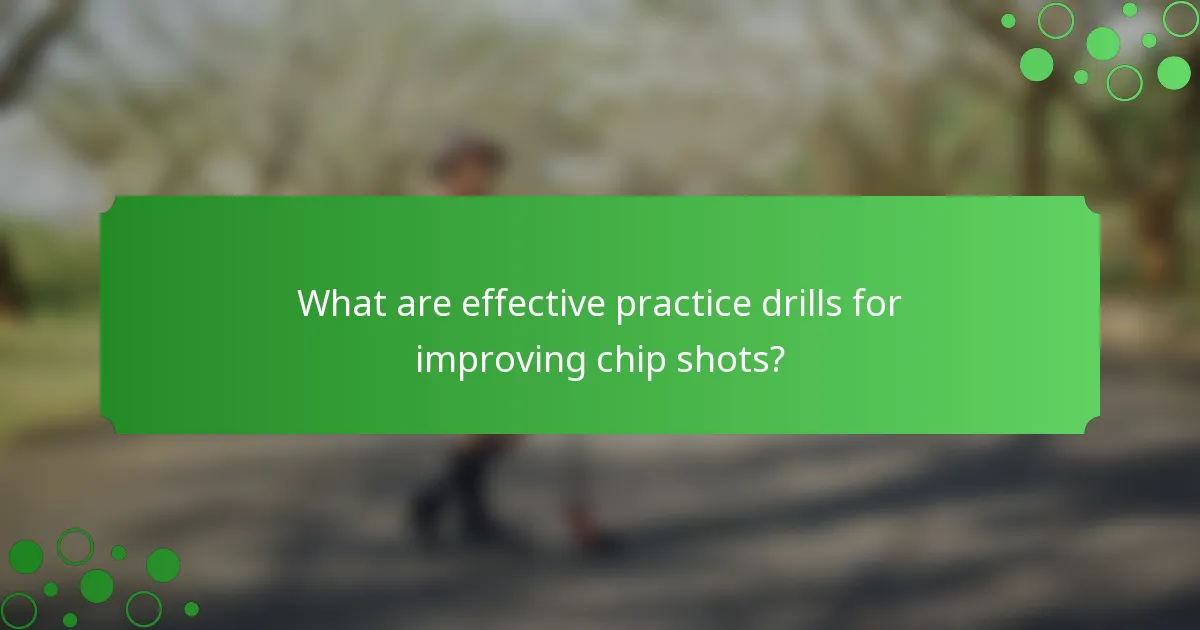 What are effective practice drills for improving chip shots?