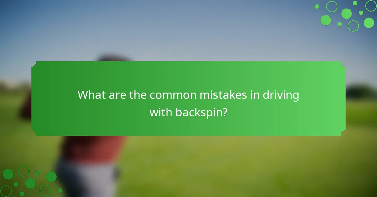 What are the common mistakes in driving with backspin?