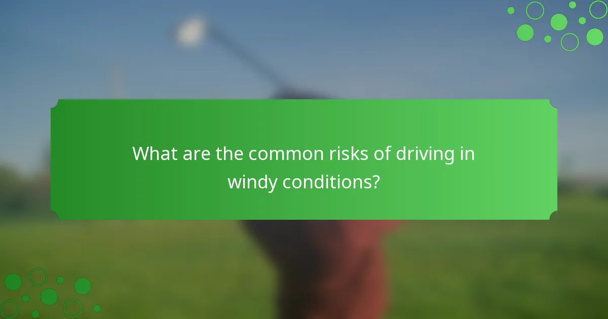 What are the common risks of driving in windy conditions?