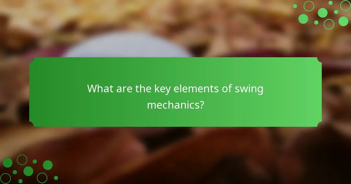 What are the key elements of swing mechanics?