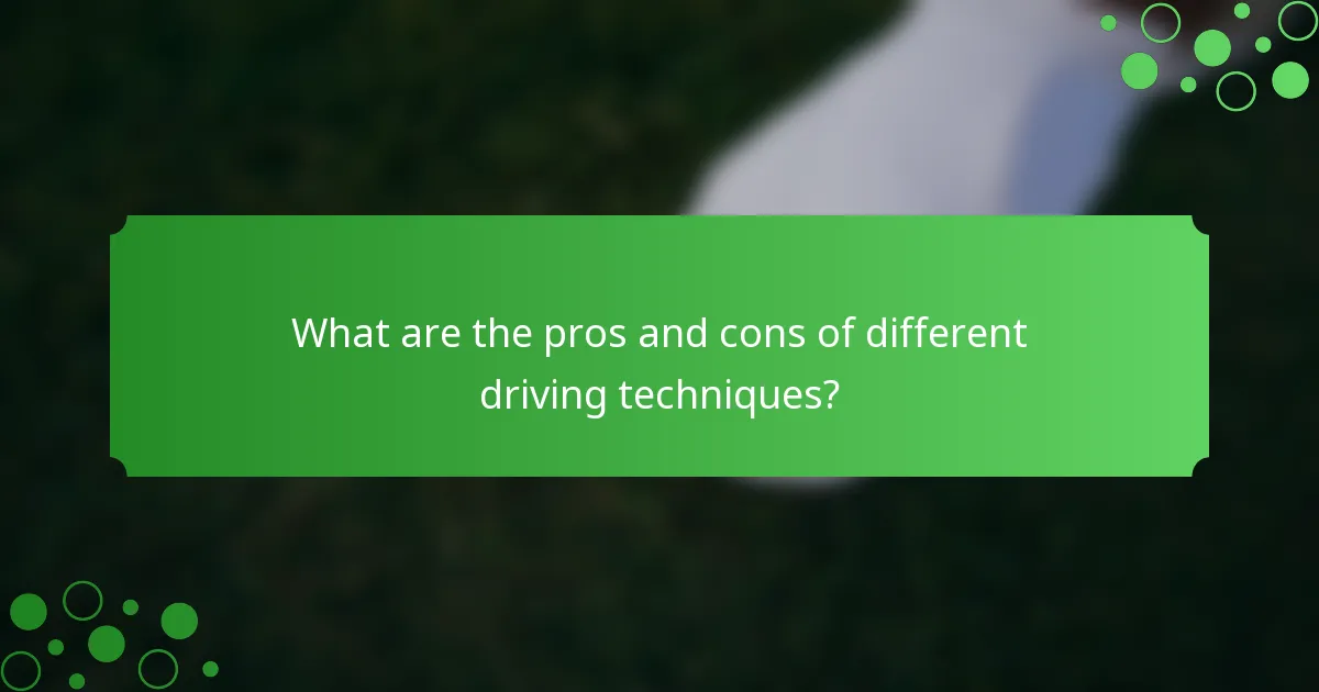 What are the pros and cons of different driving techniques?