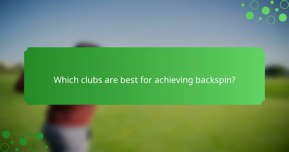 Which clubs are best for achieving backspin?