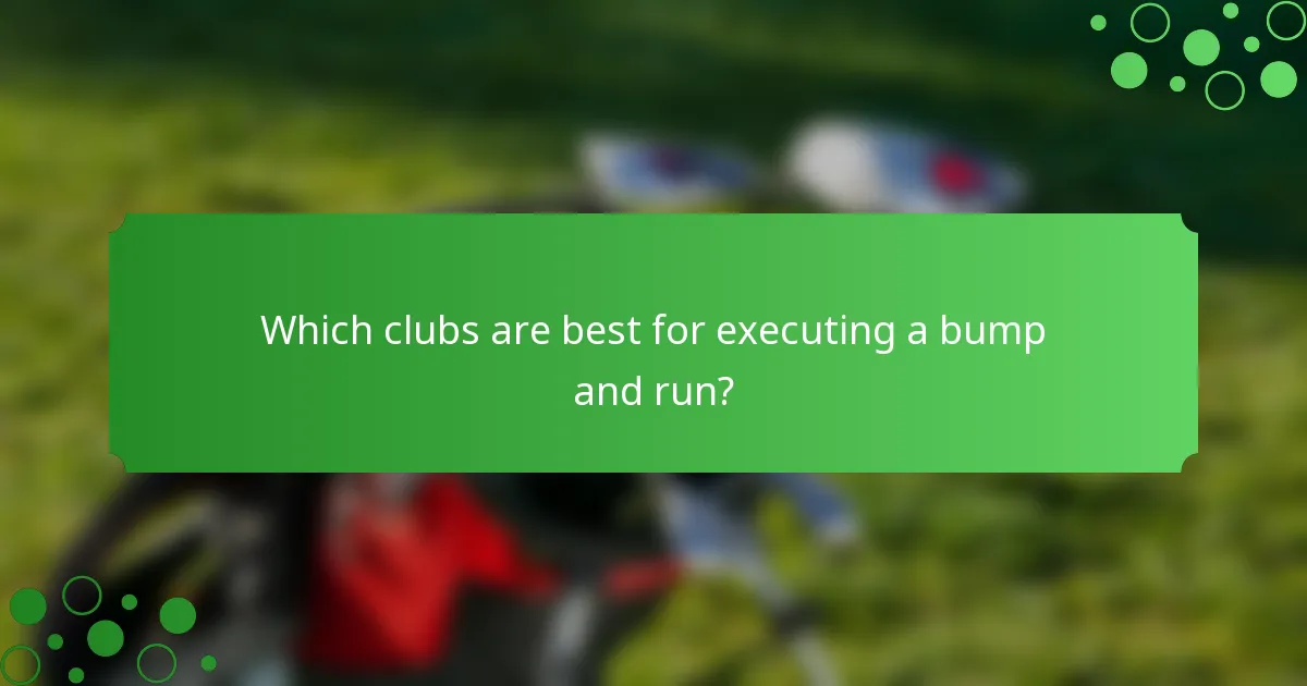 Which clubs are best for executing a bump and run?