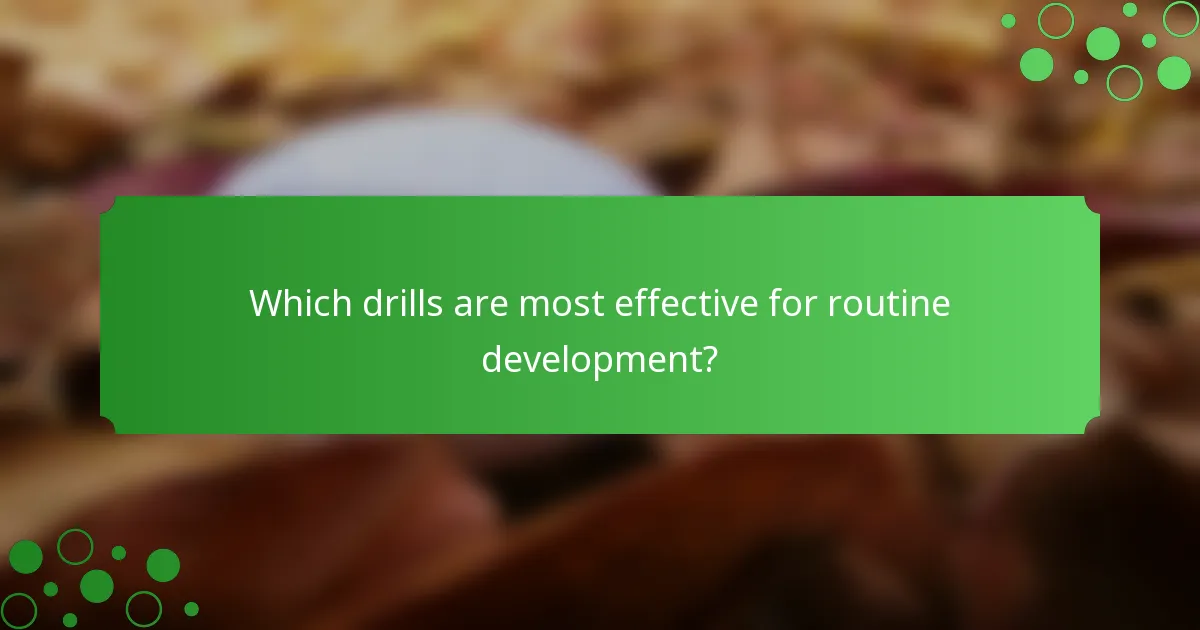 Which drills are most effective for routine development?