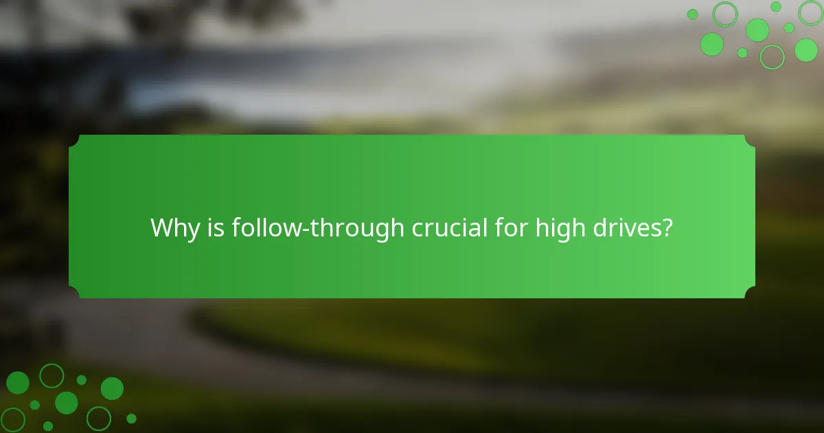 Why is follow-through crucial for high drives?